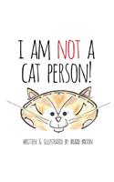 I Am Not a Cat Person!
