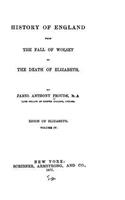 History of England, from the fall of Wolsey to the death of Elizabeth