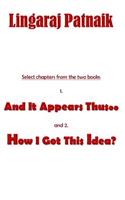 Select chapters from the two books 1. And It Appears Thus.., 2. How I Got This Idea?