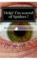 Help! I'm scared of Spiders !