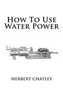 How To Use Water Power