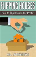 Flipping Houses: How to Flip Houses for Profit