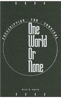 One World or None: Prescription for Survival