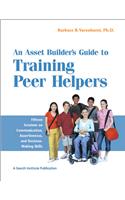 An Asset Builder's Guide to Training Peer Helpers: Fifteen Sessions on Communication, Assertiveness, and Decision-Making Skills