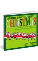 Weird And Wonderful Christmas: Curious and Crazy Customs and Coincidences From Around the World