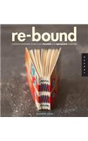 Re-Bound: Creating Handmade Books from Recycled and Repurposed Materials