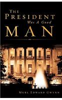 The President Was A Good Man