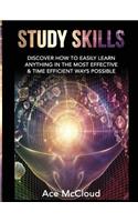 Study Skills: Discover How To Easily Learn Anything In The Most Effective & Time Efficient Ways Possible(Save Time While Boosting Your Learning to the Next)
