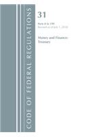 Code of Federal Regulations, Title 31 Money and Finance 0-199, Revised as of July 1, 2018: (Code of Federal Regulations, Title 31 Money and Finance)