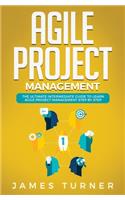 Agile Project Management: The Ultimate Intermediate Guide to Learn Agile Project Management Step by Step