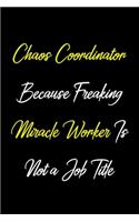 Chaos Coordinator Because Freaking Miracle Worker Is Not a Job Title: Coworker, Boss Notebook (Funny Office Journals)- Lined Blank Notebook Journal