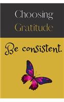 Gratitude Journal - Choosing Gratitude Be consistent.