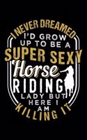 I Never Dreamed I'd Grow Up to Be a Super Sexy Horse Riding Lady But Here I Am Killing It