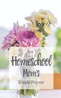 The Homeschool Mom's Simple Planner: 2020 Pink Flowers in Mason Jar Homeschool Mom's Planner with Monthly Calendar, Full Daily Pages with Schedule 5am-8pm, With Meal, Homeschool, and To