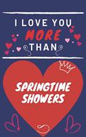 I Love You More Than Springtime Showers: Perfect Valentines Day Gift - Blank Lined Notebook Journal - 120 Pages 6 x 9 Format - Funny and Cheeky