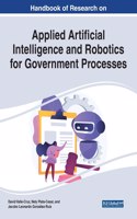 Handbook of Research on Applied Artificial Intelligence and Robotics for Government Processes