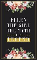 Ellen The Girl The Myth The Legend: Lined Notebook / Journal Gift, 120 Pages, 6x9, Matte Finish, Soft Cover