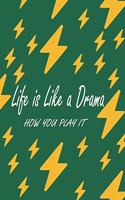Life is Like a Drama how you play it