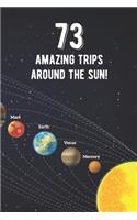 73 Amazing Trips Around The Sun: Awesome 73rd Birthday Gift Journal Notebook - An Amazing Keepsake Alternative To A Birthday Card - With 100 Lined Pages