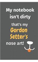 My notebook isn't dirty that's my Gordon Setter's nose art: For Gordon Setter Dog Fans