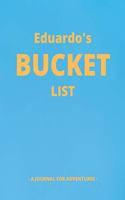 Eduardo's Bucket List: A Creative, Personalized Bucket List Gift For Eduardo To Journal Adventures. 8.5 X 11 Inches - 120 Pages (54 'What I Want To Do' Pages and 66 'Place