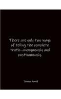 There are only two ways of telling the complete truth--anonymously and posthumously. Thomas Sowell: Quote Notebook - Lined Notebook -Lined Journal - Blank Notebook- Notebook Journal - Large 8.5 x 11 inches - Notebook Quote on Cover