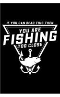 If you can read this then you are fishing too close