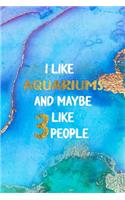 I Like Aquariums And Maybe Like 3 People