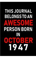 This Journal belongs to an Awesome Person Born in October 1947: Blank Line Journal, Notebook or Diary is Perfect for the October Borns. Makes an Awesome Birthday Gift and an Alternative to B-day Present or a Card