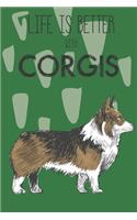 Life Is Better With Corgis: Cute Corgi Dog Lover Journal / Notebook / Diary Perfect for Birthday Card Present or Christmas Gift Support Mans Best Friend and The Greatest Pets I