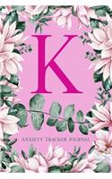 K Anxiety Tracker Journal: Monogram K - Track triggers of anxiety episodes - Monitor 50 events with 2 pages each - Convenient 6" x 9" carry size