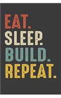 Eat Sleep Build Repeat: Builder Birthday Gifts Notebook Journal for Recording Notes, Thoughts, Wishes - 110 Pages 6x9 Inch Composition White Blank Lined Master Builder Gift