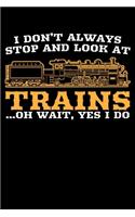I Don't Always Stop and Look At Trains ..Oh Wait, Yes I do