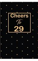 Cheers to 29: 29th twenty-nineth Birthday Gift for Women twenty nine year old daughter, son, boyfriend, girlfriend, men, wife and husband, cute and funny blank li