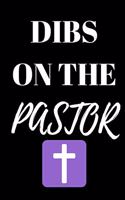 Dibs On The Pastor - Pastor Journal: Inspirational Notebook, Motivational Quote Notebook, Funny Anniversary Bridesmaid Best Friends Best Gift Notebook