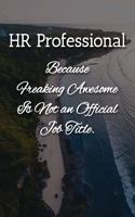 HR Professional Because Freaking Awesome is not an Official Job Title Notebook: Lined Journal, 120 Pages, 6 x 9, Human Resources Gift Journal, Beach Island Matte Finish