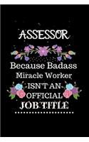 Assessor Because Badass Miracle Worker Isn't an Official Job Title: Lined Journal Notebook Gift for Assessor. Notebook / Diary / Thanksgiving & Christmas Gift For Assessor