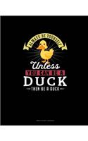 Always Be Yourself Unless You Can Be A Duck Then Be A Duck: Bible Study Journal