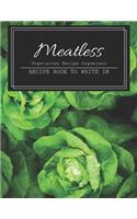 Meatless: Vegetarian Recipe Organiser, LARGE RECIPE BOOK TO WRITE IN. ( 8.5" x 11" Size. )