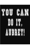 You Can Do It, Aubrey!