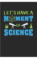 Let's Have A Moment Of Science: Wissenschaft Notizbuch / Tagebuch / Heft mit Blanko Seiten. Notizheft mit Weißen Blanken Seiten, Malbuch, Journal, Sketchbuch, Planer für Termine od