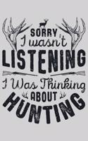 Sorry I wasnt Listening I was Thinking About Hunting