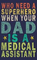 Who Need A Superhero When Your Dad Is A Medical Assistant: Funny Vintage Medical Assistant Gift Journal