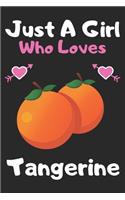 Just a girl who loves tangerine: A Super Cute tangerine notebook journal or dairy - tangerine lovers gift for girls - tangerine lovers Lined Notebook Journal (6"x 9")