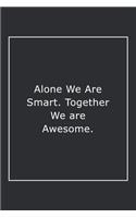 Alone We Are Smart. Together We are Awesome.