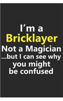 I'm a Bricklayer Not A Magician But I Can See Why You Might Be Confused: Funny Job Career Notebook Journal Lined Wide Ruled Paper Stylish Diary Planner 6x9 Inches 120 Pages Gift