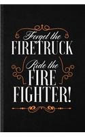Forget the Firetruck Ride the Firefighter