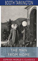 Man from Home (Esprios Classics): Booth Tarkington and Harry Leon Wilson