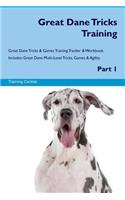 Great Dane Tricks Training Great Dane Tricks & Games Training Tracker & Workbook. Includes: Great Dane Multi-Level Tricks, Games & Agility. Part 1