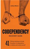 Codependency Recovery Guide: 41 effective techniques to break the pattern of codependency in relations and reclaim yourself